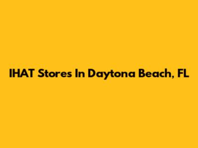 IHAT Stores In Daytona Beach, FL