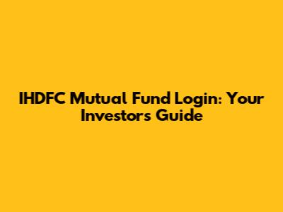 IHDFC Mutual Fund Login: Your Investor's Guide