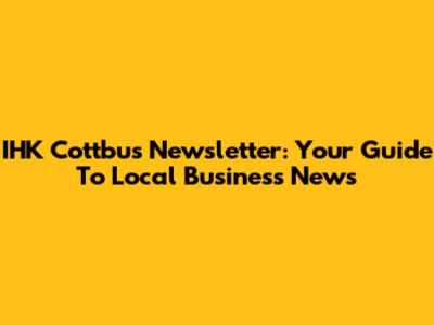 IHK Cottbus Newsletter: Your Guide To Local Business News