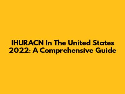 IHURACN In The United States 2022: A Comprehensive Guide