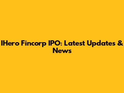 IHero Fincorp IPO: Latest Updates & News