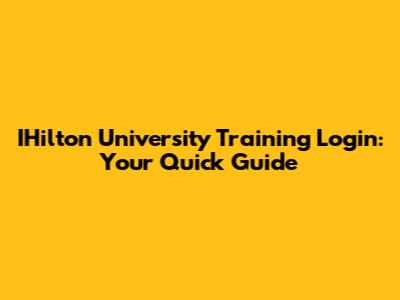 IHilton University Training Login: Your Quick Guide
