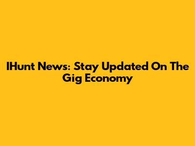 IHunt News: Stay Updated On The Gig Economy