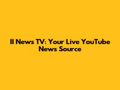 II News TV: Your Live YouTube News Source