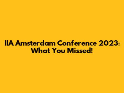 IIA Amsterdam Conference 2023: What You Missed!
