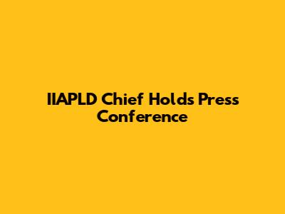 IIAPLD Chief Holds Press Conference