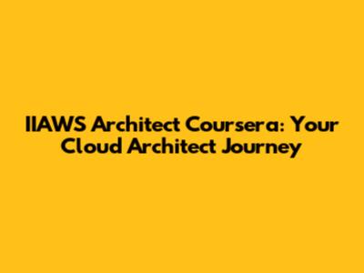 IIAWS Architect Coursera: Your Cloud Architect Journey
