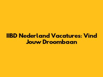 IIBD Nederland Vacatures: Vind Jouw Droombaan