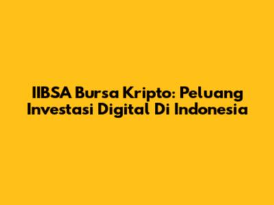 IIBSA Bursa Kripto: Peluang Investasi Digital Di Indonesia