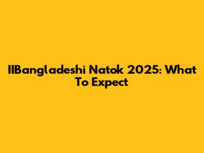 IIBangladeshi Natok 2025: What To Expect