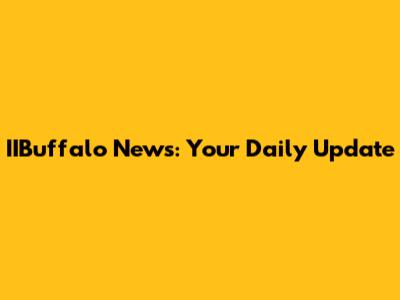 IIBuffalo News: Your Daily Update