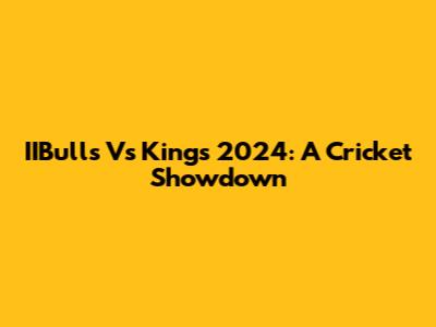 IIBulls Vs Kings 2024: A Cricket Showdown