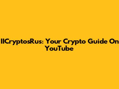 IICryptosRus: Your Crypto Guide On YouTube
