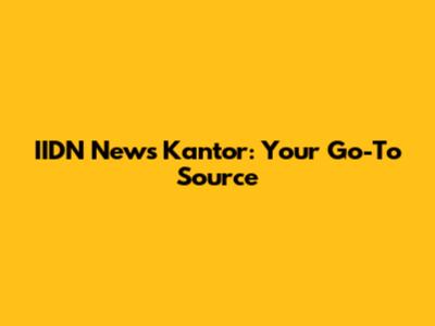 IIDN News Kantor: Your Go-To Source