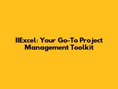 IIExcel: Your Go-To Project Management Toolkit