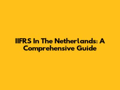 IIFRS In The Netherlands: A Comprehensive Guide