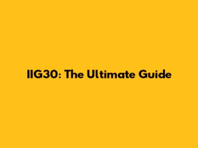 IIG30: The Ultimate Guide