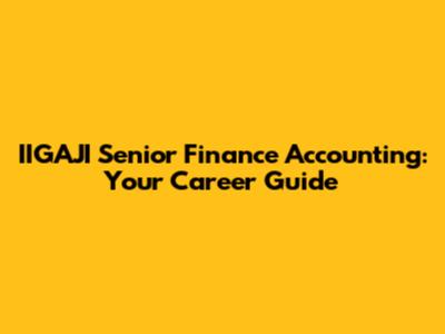 IIGAJI Senior Finance Accounting: Your Career Guide