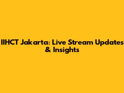 IIHCT Jakarta: Live Stream Updates & Insights