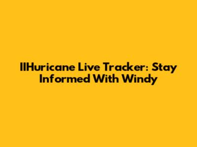 IIHuricane Live Tracker: Stay Informed With Windy