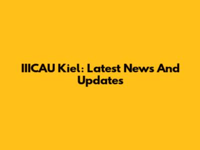 IIICAU Kiel: Latest News And Updates