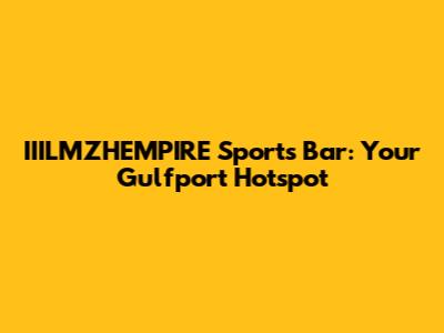 IIILMZHEMPIRE Sports Bar: Your Gulfport Hotspot