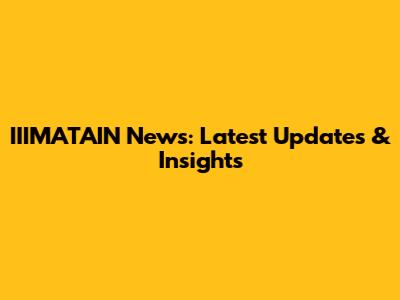 IIIMATAIN News: Latest Updates & Insights