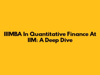 IIIMBA In Quantitative Finance At IIM: A Deep Dive