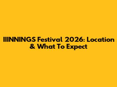 IIINNINGS Festival 2026: Location & What To Expect
