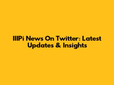 IIIPi News On Twitter: Latest Updates & Insights