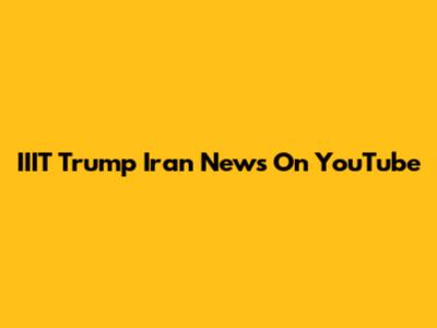 IIIT Trump Iran News On YouTube