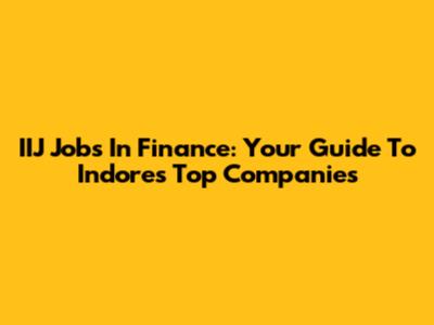 IIJ Jobs In Finance: Your Guide To Indore's Top Companies