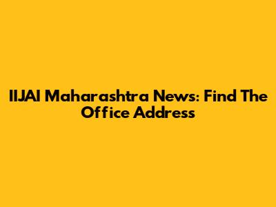 IIJAI Maharashtra News: Find The Office Address