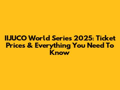 IIJUCO World Series 2025: Ticket Prices & Everything You Need To Know