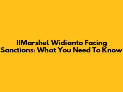 IIMarshel Widianto Facing Sanctions: What You Need To Know