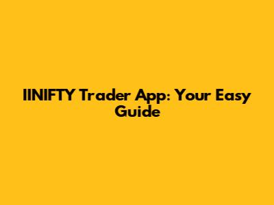 IINIFTY Trader App: Your Easy Guide