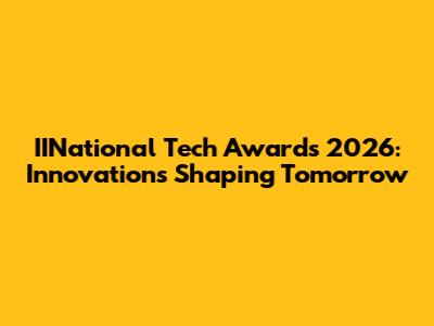 IINational Tech Awards 2026: Innovations Shaping Tomorrow