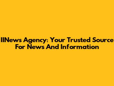 IINews Agency: Your Trusted Source For News And Information