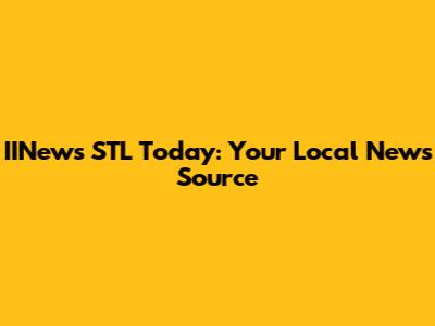 IINews STL Today: Your Local News Source