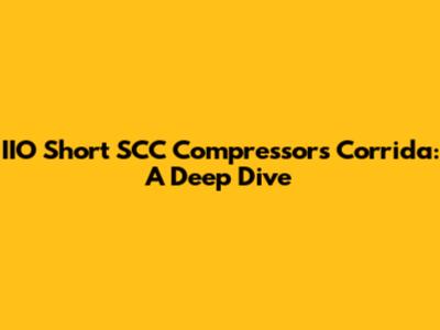 IIO Short SCC Compressors Corrida: A Deep Dive