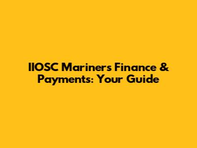 IIOSC Mariners Finance & Payments: Your Guide