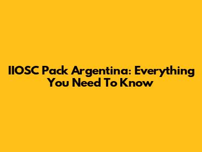 IIOSC Pack Argentina: Everything You Need To Know