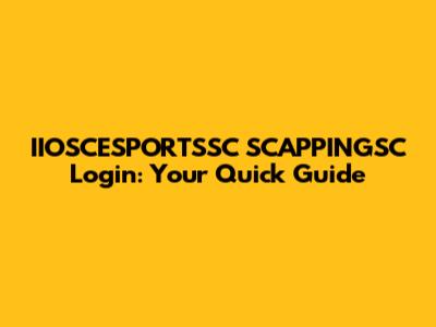 IIOSCESPORTSSC SCAPPINGSC Login: Your Quick Guide