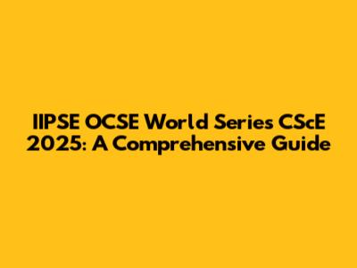 IIPSE OCSE World Series CScE 2025: A Comprehensive Guide