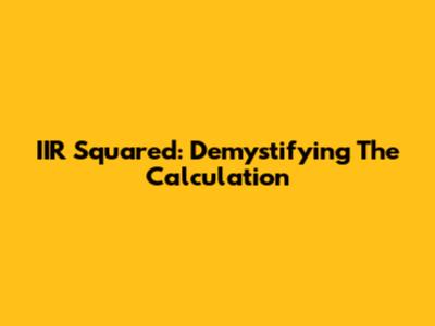 IIR Squared: Demystifying The Calculation