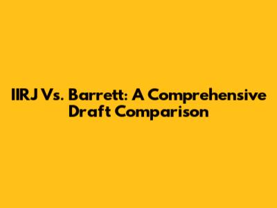 IIRJ Vs. Barrett: A Comprehensive Draft Comparison