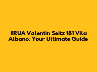 IIRUA Valentin Seitz 181 Vila Albano: Your Ultimate Guide