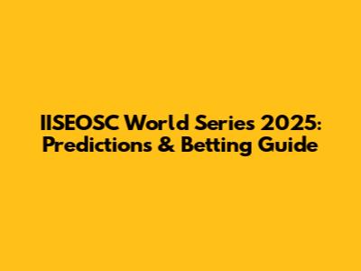 IISEOSC World Series 2025: Predictions & Betting Guide