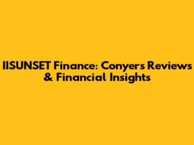 IISUNSET Finance: Conyers Reviews & Financial Insights