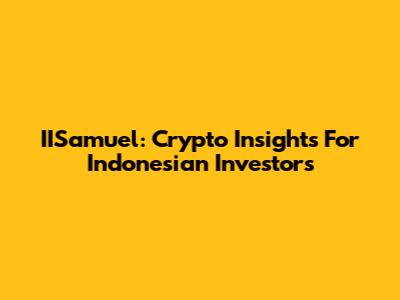 IISamuel: Crypto Insights For Indonesian Investors